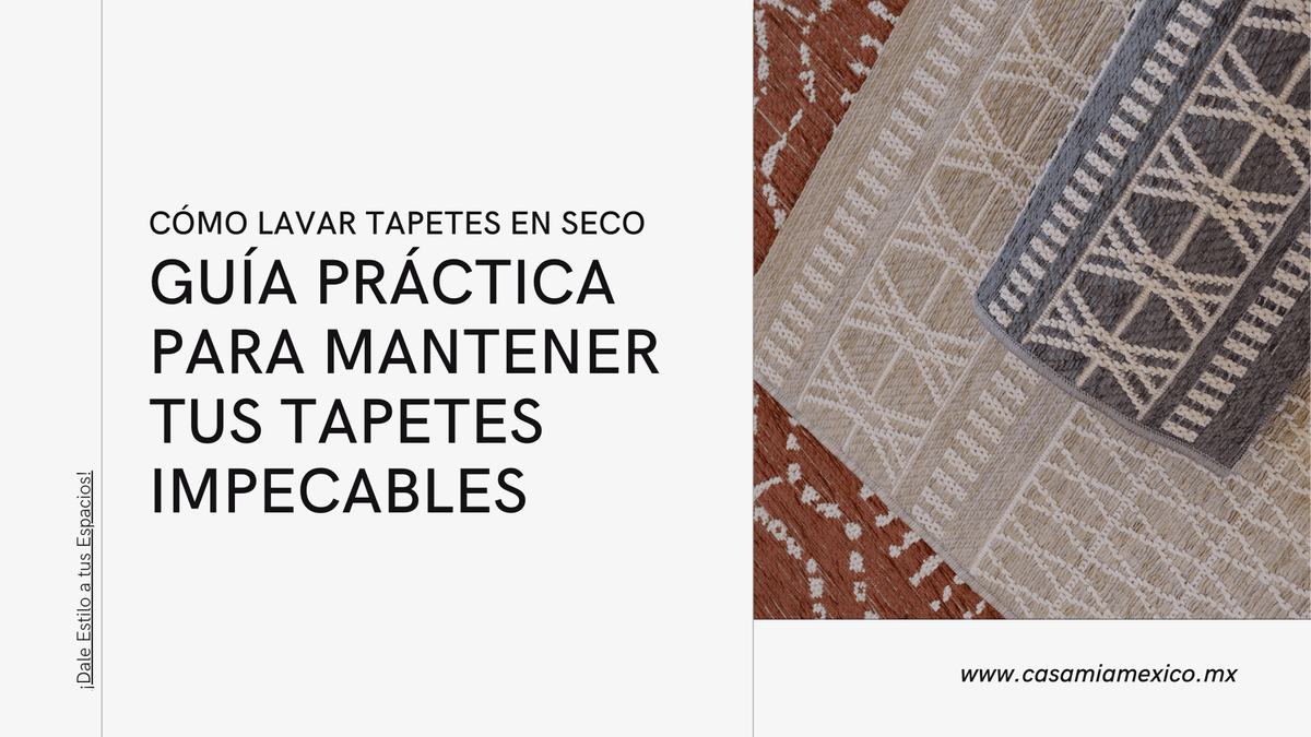 CÓMO LAVAR TAPETES EN SECO: GUÍA PRÁCTICA PARA MANTENER TUS TAPETES IMPECABLES