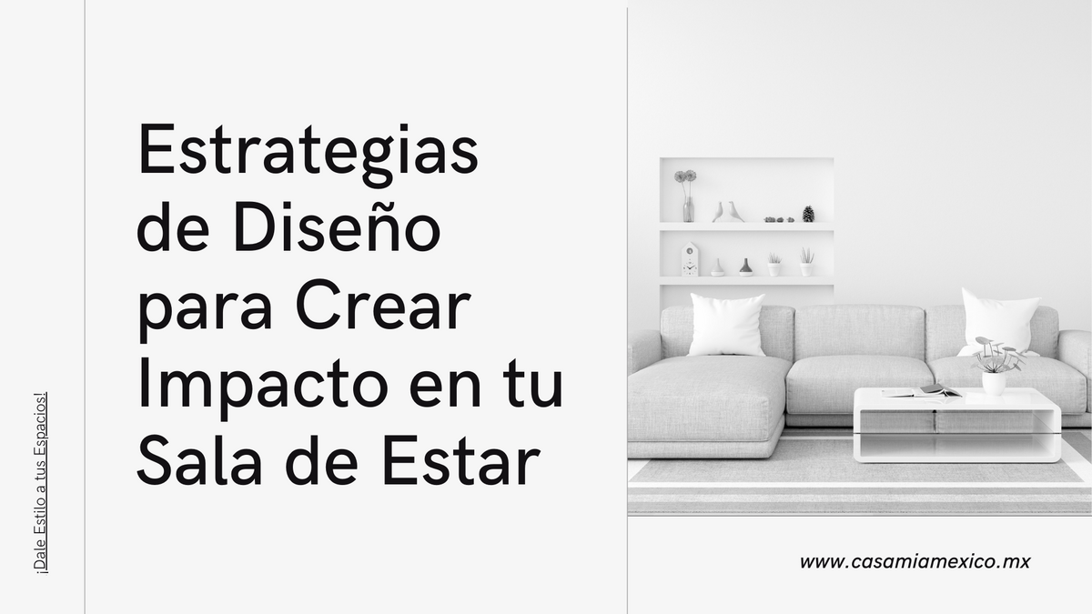Estrategias de Diseño para Crear Impacto en tu Sala de Estar